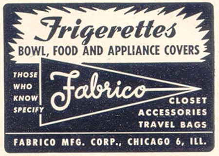 FRIGERETTES BOWL, FOOD AND APPLIANCE COVERS
GOOD HOUSEKEEPING
07/01/1949
p. 189